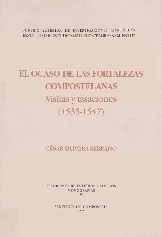Olivera Serrano, César. 2000. El Ocaso de las Fortalezas Compostelanas. Visitas y tasaciones (1535-1547).